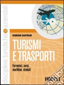 Turismi e trasporti. Per le Scuole superiori libro di Castoldi Giorgio