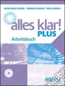 Alles Klar! Plus. Arbeitsbuch. Per le Scuole superiori libro di Marcks Helga-Maria, Marcks Friedhelm, Minucci Paola