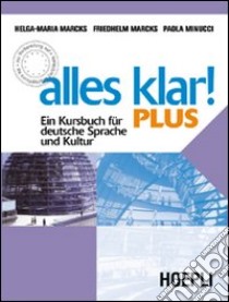 Alles Klar! Plus. Ein Kursbuch fuer deutsche Sprache und Kultur. Per le Scuole superiori libro di Marcks Helga-Maria, Marcks Friedhelm, Minucci Paola