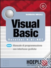 Visual Basic. Versioni 6.0/NET. Manuale di programmazione con interfacce grafiche libro di Megali Barbara