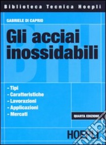 Gli acciai inossidabili libro di Di Caprio Gabriele