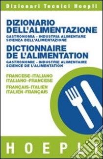 Dizionario dell'alimentazione-Dictionnaire de l'alimentation libro