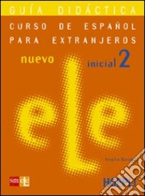 Nuevo ele. Curso de espanol para extranjeros. Inicial 2. Guía didactica. Per le Scuole superiori libro di Borobio Virgilio