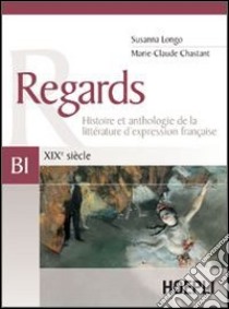 Regards. XIXe siècle. Volume B1 libro di Longo Susanna, Chastant Marie-Claude