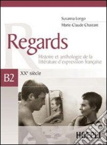 Regards. XXe siècle. Volume B2 libro di Longo Susanna, Chastant Marie-Claude
