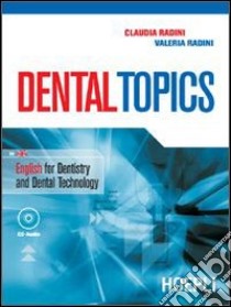 Dental Topics. English for Dentistry and Dental Technology libro di Radini Claudia, Radini Valeria