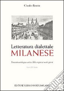 Letteratura dialettale milanese. Itinerario antologico-critico dalle origini ai nostri giorni. Con CD Audio libro di Beretta Claudio