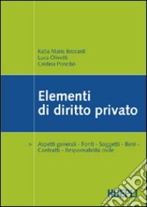 Elementi di diritto privato. Aspetti generali. Fonti. Soggetti. Beni. Contratti. Responsabilità civile libro di Boccardi Katia M. - Olivetti Luca - Poncibò Cristina