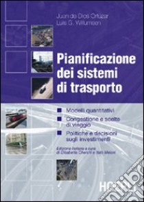 Pianificazione dei sistemi di trasporto. Modelli quantitativi, congestione e scelte di viaggio, politiche e decisioni sugli investimenti libro di Ortúzar Juan de Dios - Willumsen Luis G.