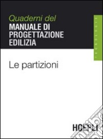 Le partizioni. Quaderni del manuale di progettazione edilizia libro