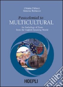 Postcolonial to Multicultural. An anthology of texts from the english-speaking world libro di Palusci Oriana; Bertacco Simona