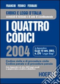 I quattro codici 2004. Codice civile e di procedura civile. Codice penale e di procedura penale libro di Franchi L. - Feroci V. - Ferrari S.