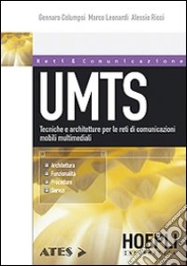 UMTS. Tecniche e architetture per le reti di comunicazioni mobili multimediali libro di Columpsi Gennaro - Leonardi Marco - Ricci Alessio