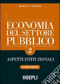 Economia del settore pubblico. Vol. 2: Spesa e imposte libro di Stiglitz Joseph E.; Balestrino A. (cur.); Pisauro G. (cur.)