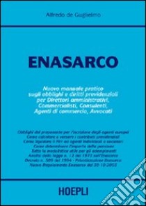 Enasarco. Nuovo manuale pratico sugli obblighi e diritti previdenziali per direttori amministrativi, commercialisti, consulenti, agenti di commmercio libro di De Guglielmo Alfredo