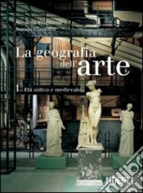 La geografia dell'arte. Per le Scuole superiori. Con espansione online libro di Frapiccini Nicoletta, Giustozzi Nunzio