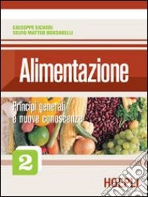 Alimentazione. Per gli Ist. Professionali alberghieri. Vol. 2: Principi generali e nuove conoscenze libro di Sicheri Giuseppe, Borsarelli Silvio M.