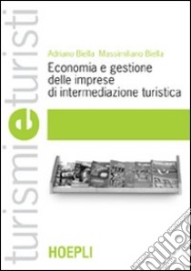 Economia e gestione delle imprese di intermediazione turistica libro di Biella Adriano; Biella Massimiliano