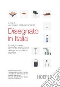 Disegnato in Italia. Il design come elemento competitivo nella piccola-media impresa libro di Galloni L. (cur.); Mangiarotti R. (cur.)