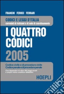 I quattro codici 2005. Codice civile e di procedura civile, codice penale e di procedura penale libro