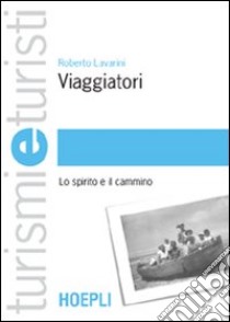 Viaggiatori. Lo spirito e il cammino libro di Lavarini Roberto