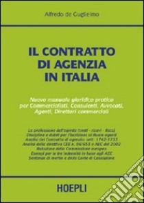 Il contratto di agenzia in Italia. Nuovo manuale giuridico pratico per commercialisti, consulenti, avvocati, agenti, direttori commerciali libro di De Guglielmo Alfredo