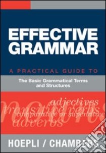 Effective grammar. A practical Guide to the Basic Grammatical Terms and Structures libro