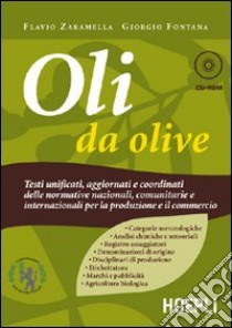 Oli da olive. Testi unificati, aggiornati e coordinati delle normative nazionali, comunitarie e internazionali per la produzione e il commercio. Con CD-ROM libro di Zaramella Flavio - Fontana Giorgio