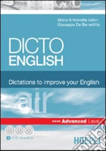 Dicto english. Dictations to improve your English. Air. Advanced level. Con 3 CD Audio libro di Vidori M. Antonietta; De Benedittis Giuseppe