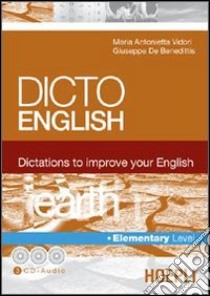 Dicto english. Dictations to improve your English. Earth. Elementary level. Con 3 CD Audio libro di Vidori M. Antonietta; De Benedittis Giuseppe