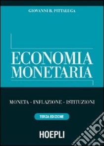 Economia monetaria. Moneta, inflazione, istituzioni libro di Pittaluga Giovanni B.