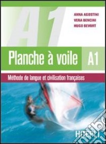 Planche à voile vol. A1 libro di Agostini Anna, Bencini Vera, Bevort Hugo