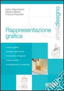 Arte e disegno. Rappresentazione grafica libro di Marchesini Ivano, Miliani Marzio, Pavanelli Franca