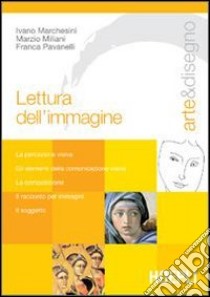 Arte e disegno. Lettura dell'immagine libro di Marchesini Ivano, Miliani Marzio, Pavanelli Franca