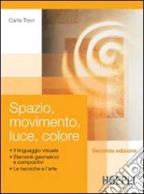 Spazio; movimento; luce; colore. Per gli Ist. Professionali per i servizi commerciali libro di Trevi Carla