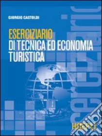 Eserciziario di tecnica ed economia turistica libro di Castoldi Giorgio