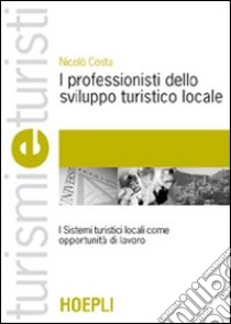 I professionisti dello sviluppo turistico locale libro di Costa Nicolò