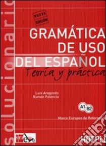 Gramatica de uso del español actual. Teoria y practica. Solucionario libro di Aragonés Luis; Palencia Ramón