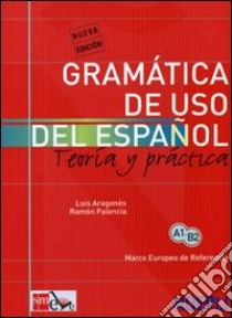 Gramatica de uso del español actual. Teoria y pratica libro di Aragonés Luis; Palencia Ramón