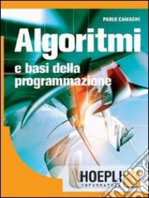 Algoritmi e basi della programmazione. Per gli Ist. tecnici commerciali libro di Camagni Paolo