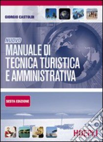 Nuovo manuale di tecnica turistica e amministrativa libro di Castoldi Giorgio