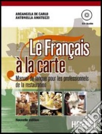 Le français à la carte. Manuel de langue. Con materiali per il docente. Per gli Ist. professionali alberghieri. Con CD Audio libro di De Carlo Arcangela, Amatuzzi Antonella