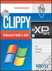 New Clippy eXPert. TIC, Windows, internet. Per gli Ist. professionali per i servizi commerciali libro di Lughezzani Flavia