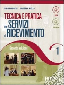 Tecnica e pratica dei servizi di ricevimento. Per gli Ist. professionali alberghieri. Con CD-ROM. Con DVD-ROM. Vol. 1 libro di Piroscia Rino, Aiello Giuseppe