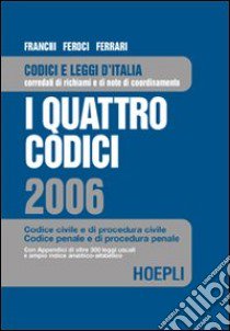 I quattro codici 2006. Codice civile e di procedura civile, codice penale e di procedura penale libro