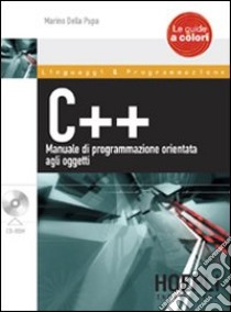 C++. Manuale di programmazione orientata agli oggetti. Con CD-ROM libro di Della Puppa Marino