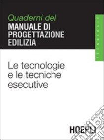 Le tecnologie e le tecniche esecutive. Quaderni del manuale di progettazione edilizia libro