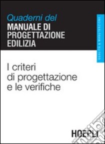 I criteri di progettazione e le verifiche. Quaderni del manuale di progettazione edilizia libro di Gottfried A. (cur.)