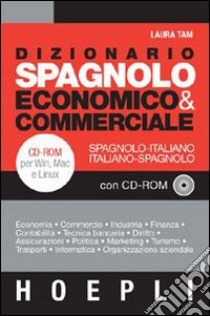 Dizionario spagnolo economico & commerciale. Spagnolo-italiano, italiano-spagnolo. Con CD-ROM libro di Tam Laura