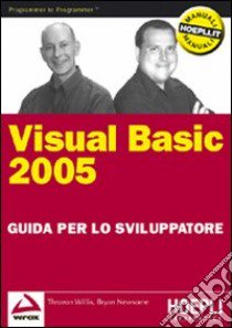 Visual Basic 2005. Guida per lo sviluppatore libro di Willis T. - Newsome B.